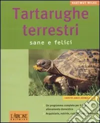 Non Perdere Tartarughe terrestri. Sane e felici. Ediz. illustrata