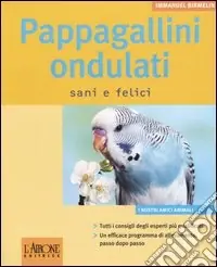 Pappagallini ondulati. Sani e felici. Ediz. illustrata Saldi