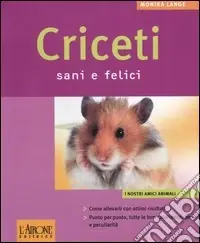 Reso Gratuito Criceti sani e felici. Ediz. illustrata