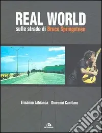 Real World. Sulle strade di Bruce Springsteen Bestseller