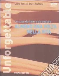 Unforgettable. Le cose da fare e da vedere almeno una volta nella vita. Ediz. illustrata Spedito Oggi