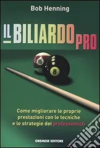 Il biliardo pro. Come migliorare le proprie prestazioni con le tecniche e le strategie dei professionisti Promo Stagionale