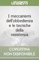 I meccanismi dell‘obbedienza e le tecniche della resistenza Compra Adesso