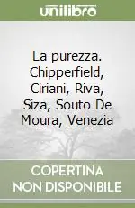Ordina Subito La purezza. Chipperfield, Ciriani, Riva, Siza, Souto De Moura, Venezia
