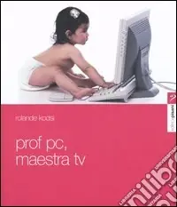 Nuovo Arrivo Prof PC, maestra Tv. L‘apprendimento nell‘era mutimediale