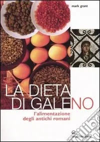 Prezzo Basso La dieta di Galeno. L‘alimentazione degli antichi romani
