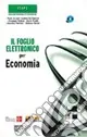 Il foglio elettronico per economia. Con CD-ROM Prezzo Ridotto