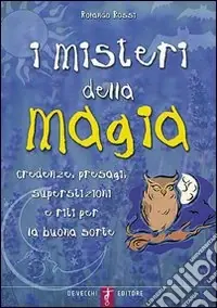 I misteri della magia. Credenze, presagi, superstizioni e riti per la buona sorte Ultime Pezzi