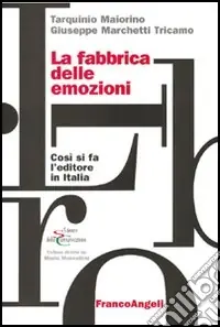 La fabbrica delle emozioni. Come si fa l‘editore in Italia Saldi