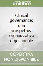 Reso Gratuito Clinical governance una prospettiva organizzativa e gestionale
