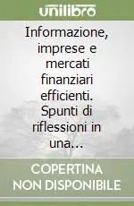 Non Perdere Informazione, imprese e mercati finanziari efficienti. Spunti di riflessioni in una prospettiva multidisciplinare