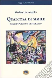 Offerta Limitata Qualcosa di simile. Saggio politico letterario