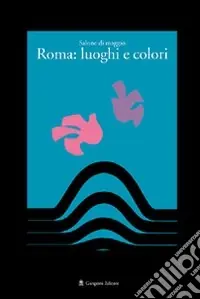 Salone di maggio. Roma luoghi e colori. Ediz. illustrata Spedito Oggi