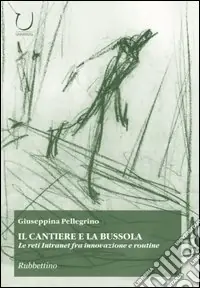 Il cantiere e la bussola. Le reti Intranet fra innovazione e routine Ultime Pezzi