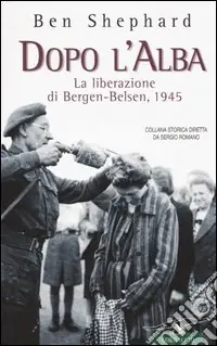 Super Prezzo Dopo l‘alba. La liberazione di Bergen-Belsen, 1945