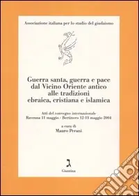 Compra Oggi Stesso Guerra santa, guerra e pace dal Vicino Oriente antico alle tradizioni ebraica, cristiana e islamica. Atti del Convegno (Ravenna e Bertinoro, 11-13 maggio 2004)
