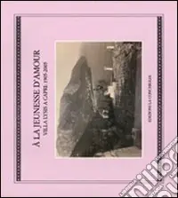 La jeunesse d‘amour. Villa Lysis a Capri 1905-2005 (A) Esclusivo