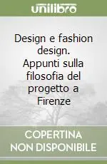 Design e fashion design. Appunti sulla filosofia del progetto a Firenze Pagamento Sicuro