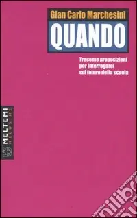 Quando. Trecento proposizioni per interrogarci sul futuro della scuola Esclusivo