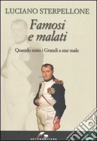 Famosi e malati. Quando sono i grandi a stare male Più Venduto