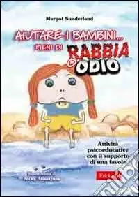 Economico Aiutare i bambini... pieni di rabbia o odio. Attività psicoeducative con il supporto di una favola