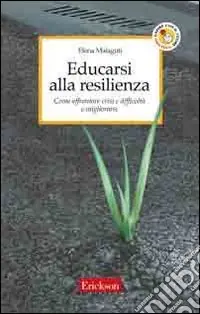 Offerta Lampo Educarsi alla resilienza. Come affrontare crisi e difficoltà e migliorarsi
