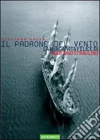 Il padrone del vento. La lunga vita felice di Agostino Straulino Offerta