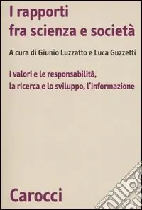I rapporti fra scienza e società. I valori e le responsabilità, la ricerca e lo sviluppo, l‘informazione Subito Disponibile
