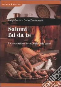 Salumi fai da te. La lavorazione amatoriale delle carni Sconto