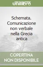 Schemata. Comunicazione non verbale nella Grecia antica Reso Gratuito