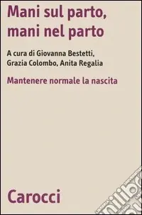 Esclusivo Mani sul parto, mani nel parto. Mantenere normale la nascita
