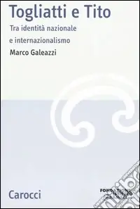 Togliatti e Tito. Tra identità nazionale e internazionalismo Saldi