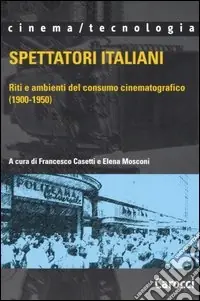 Spettatori italiani. Riti e ambienti del consumo cinematografico (1900-1950) Vendita Finale