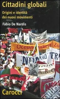 Non Perdere Cittadini globali. Origini e identità dei nuovi movimenti