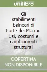 Gli stabilimenti balneari di Forte dei Marmi. Usi, costumi e cambiamenti strutturali Promozione