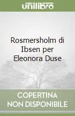 Rosmersholm di Ibsen per Eleonora Duse Consegna Rapida