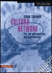 Cultura del network. Per una micropolitica dell‘informazione Compra Adesso