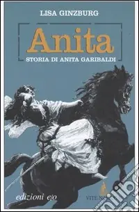 Anita. Storia di Anita Garibaldi Ordina Subito