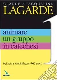 Compra Online Animare un gruppo in catechesi. Vol. 1 Infanzia e fanciullezza (4-12 anni)