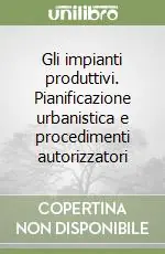 Gli impianti produttivi. Pianificazione urbanistica e procedimenti autorizzatori Spedito Oggi