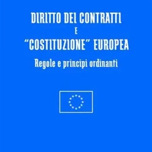Diritto dei contratti e «costituzione» europea. Regole e principi ordinanti Prezzo Scontato