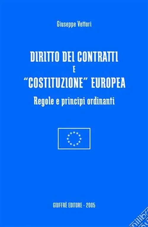 Diritto dei contratti e «costituzione» europea. Regole e principi ordinanti Prezzo Scontato