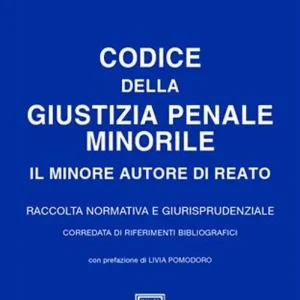 Codice della giustizia penale minorile. Il minore autore di reato. Raccolta normativa e giurisprudenziale Prezzo Scontato