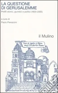 La questione di Gerusalemme. Profili storici, giuridici e politici (1920-2005) Spedito Oggi