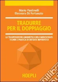Tradurre per il doppiaggio. La trasposizione linguistica nell‘audiovisivo teoria e pratica di un‘arte imperfetta Economico