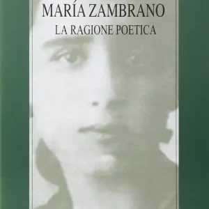 Popolare Maria Zambrano. La ragione poetica