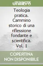 Bestseller Teologia pratica. Cammino storico di una riflessione fondante e scientifica. Vol. 1