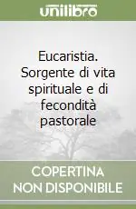 Eucaristia. Sorgente di vita spirituale e di fecondità pastorale Prezzo Conveniente