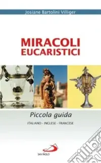 Miracoli eucaristici. Piccola guida. Ediz. italiana, inglese e francese Compra Online