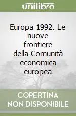 Compra Oggi Stesso Europa 1992. Le nuove frontiere della Comunità economica europea